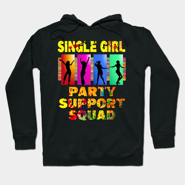 Single Girl Party Support Squad for singles to get partying T-Shirt Hoodie by Ashley-Bee